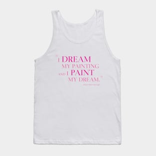 I Dream My Painting And I Paint My Dream Tank Top